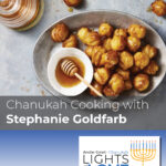 Chanukah Cooking with Stephanie Goldfarb