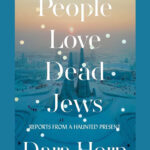 An Evening with Dara Horn, Author of the Book, People Love Dead Jews