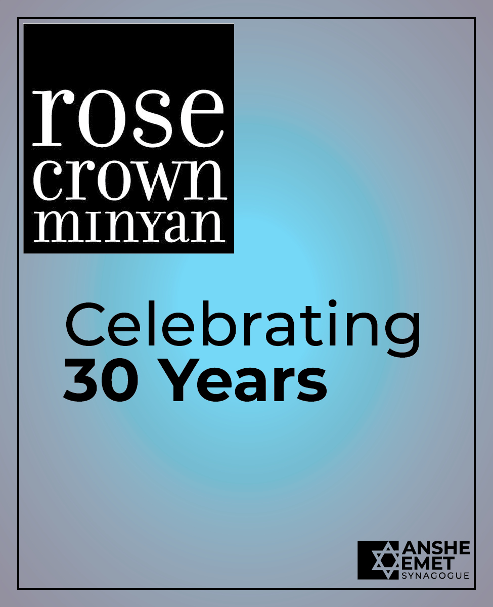 Celebrate the 30th Anniversary  of the  Rose Crown Minyan