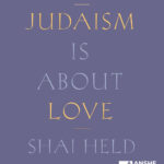Rabbi Shai Held Book Talk: Judaism is About Love