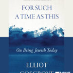 A Conversation with Rabbi Elliot Cosgrove on His New Book: For Such a Time as This